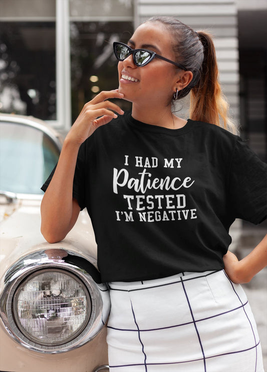 I Had My Patience Tested I'm Negative T-Shirt, Funny T-Shirt, Sarcastic T-Shirt, Sassy T-Shirt B1ack By Design LLC