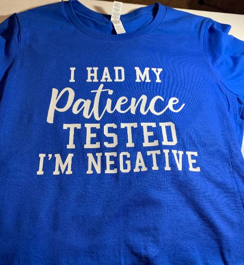 I Had My Patience Tested I'm Negative T-Shirt, Funny T-Shirt, Sarcastic T-Shirt, Sassy T-Shirt B1ack By Design LLC