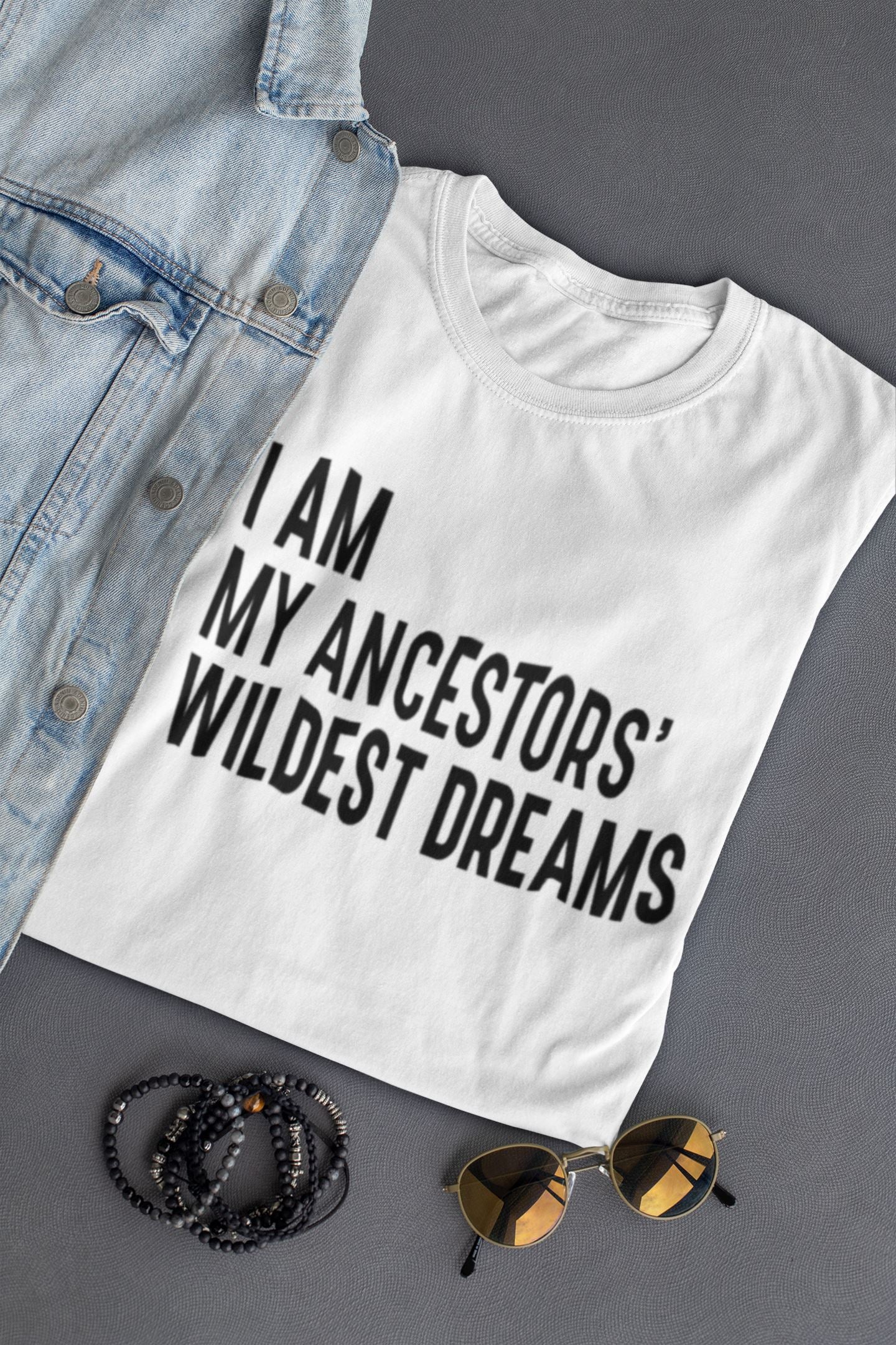 I Am My Ancestors' Wildest Dreams T-Shirt, Black Pride, Black Excellence, Black History B1ack By Design LLC 